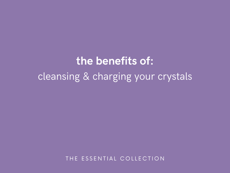 The Benefits of Cleansing & Charging Your Crystals