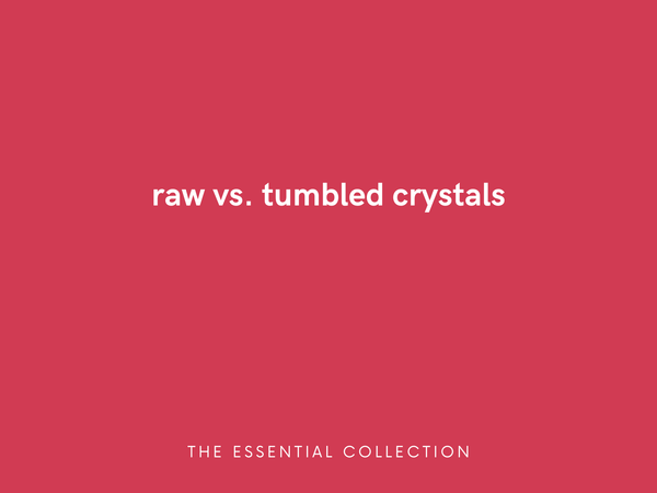 Raw vs. Tumbled Crystals Which One Is Better? – The Essential Collection