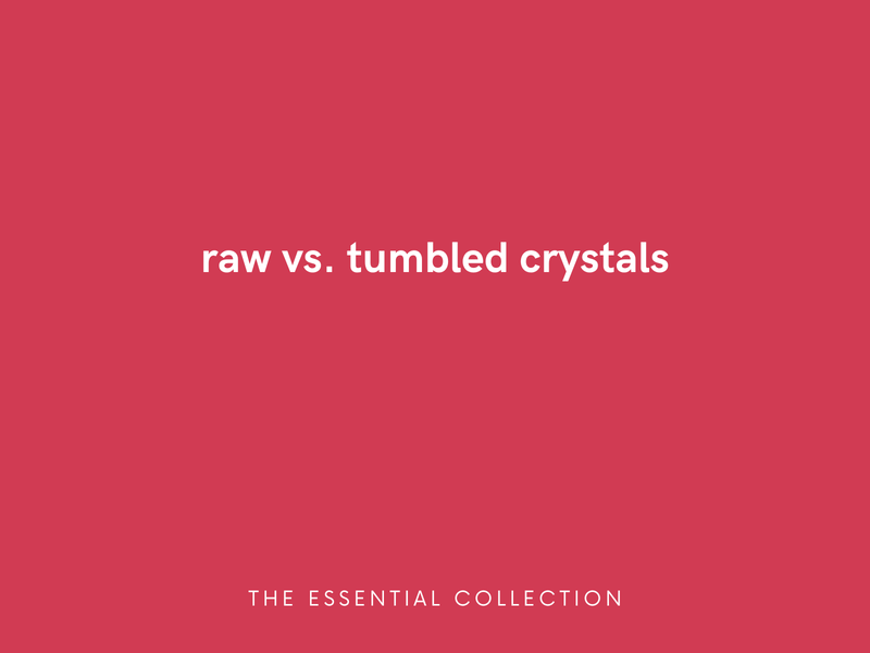 Raw vs. Tumbled Crystals