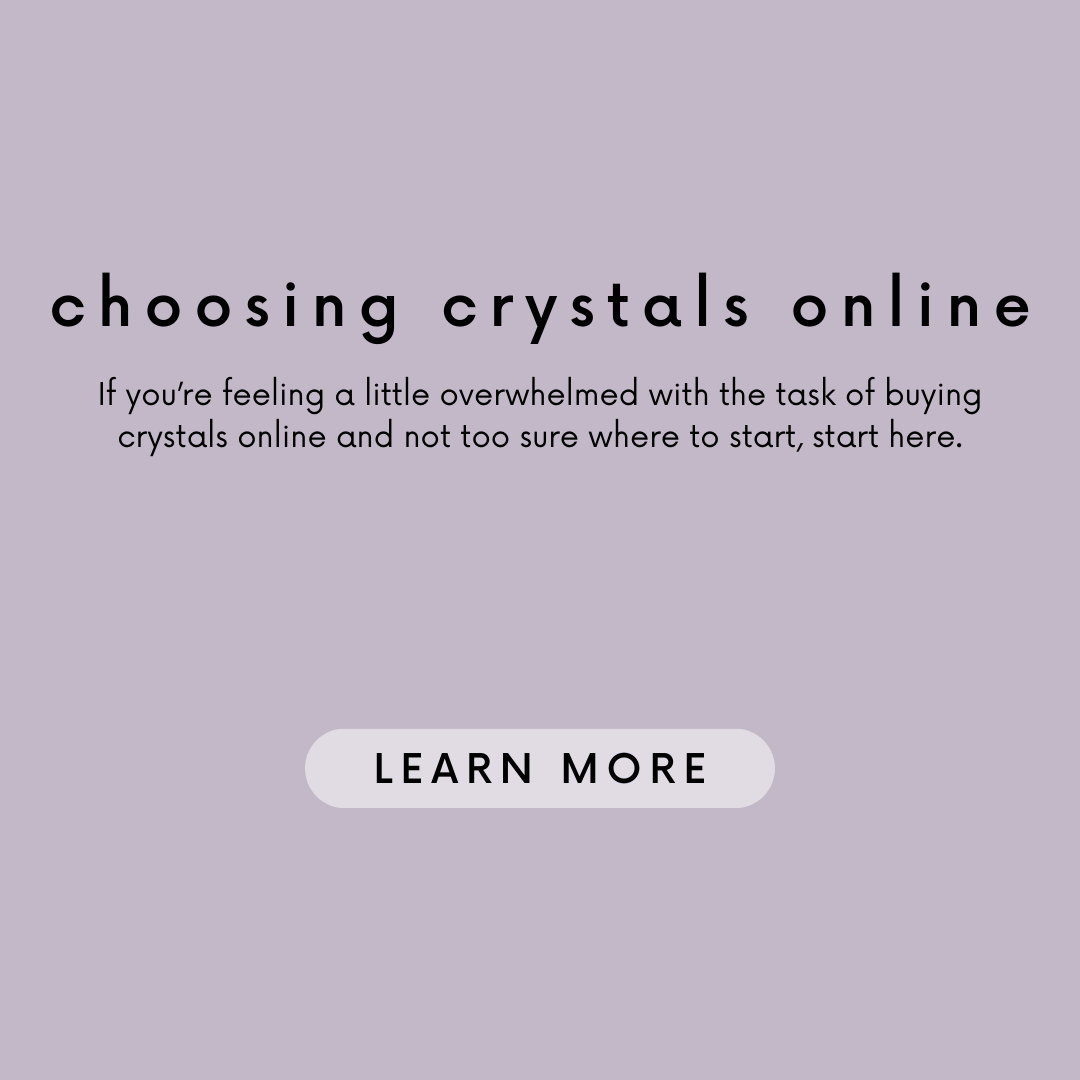 Choosing Crystal Online. If you're feeling a little overwhelmed with the task of buying crystals online and not sure where to start, start here. 'learn more' button